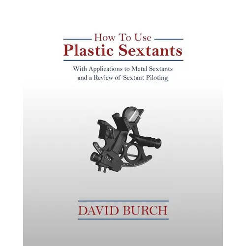 How to Use Plastic Sextants: With Applications to Metal Sextants and a Review of Sextant Piloting - Paperback