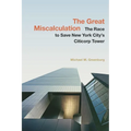 The Great Miscalculation: The Race to Save New York City's Citicorp Tower - Hardcover