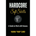 Hardcore Soft Skills: A Guide to Work with Humans - Paperback
