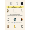 Irreplaceable: How AI Changes Everything (and Nothing) in Teaching and Learning - Paperback