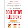 Collective Illusions: Conformity, Complicity, and the Science of Why We Make Bad Decisions - Paperback