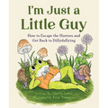 I'm Just a Little Guy: How to Escape the Horrors and Get Back to Dillydallying - Hardcover