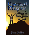 Visceral Magick: Bridging the Gap Between Magick and Mundane - Paperback