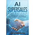 AI SUPERSALES Recruiter: Unleashing AI and the Power of a Validated Predictor of Sales Performance - Paperback