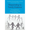 Responding to Family Violence: A Comprehensive, Research-Based Guide for Therapists - Paperback