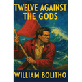Twelve Against the Gods: A Positronic Book - Paperback