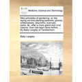New principles of gardening: or, the laying out and planting parterres, groves, wildernesses, labyrinths, avenues, parks, &c. after a more grand an - Paperback
