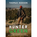 Hunter Green: An Introduction to Hunting for the Eco-Aware Who Think Hunting is Weird But Are Kind of Considering It - Hardcover