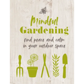 Mindful Gardening: Find Peace and Calm in Your Outdoor Space - Hardcover
