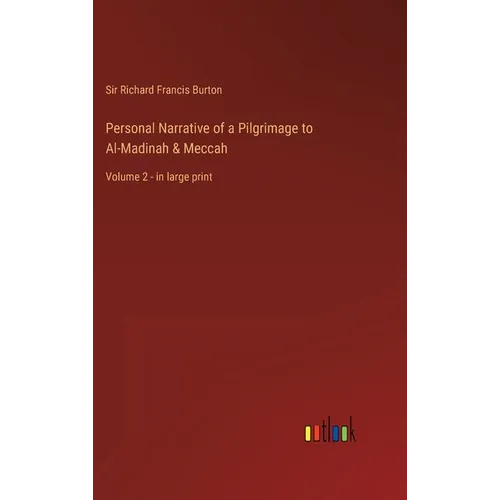 Personal Narrative of a Pilgrimage to Al-Madinah & Meccah: Volume 2 - in large print - Hardcover