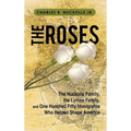 The Roses: The Nuckolls Family, the Lyman Family, and One Hundred Fifty Immigrants Who Helped Shape America - Hardcover