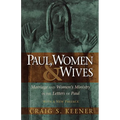 Paul, Women, & Wives: Marriage and Women's Ministry in the Letters of Paul - Paperback