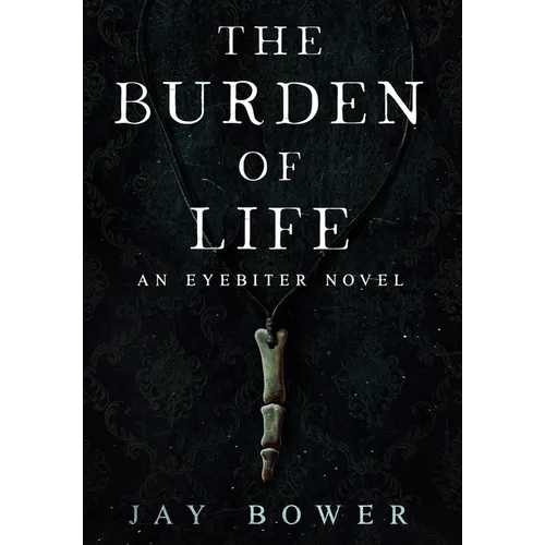The Burden of Life: An Eyebiter Novel - Hardcover