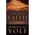 A Public Faith: How Followers of Christ Should Serve the Common Good - Paperback