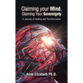 Claiming your Mind, Claiming Your Sovereignty: A Journey of Healing and Transformation - Hardcover