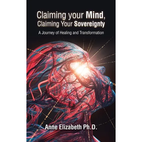 Claiming your Mind, Claiming Your Sovereignty: A Journey of Healing and Transformation - Hardcover