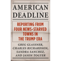 American Deadline: Reporting from Four News-Starved Towns in the Trump Era - Paperback