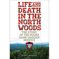 Life and Death in the North Woods: The Story of the Maine Game Warden Service - Paperback