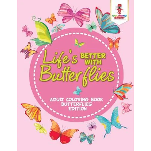 Life's Better With Butterflies: Adult Coloring Book Butterflies Edition - Paperback