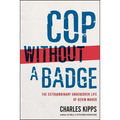 Cop Without a Badge: The Extraordinary Undercover Life of Kevin Maher - Paperback