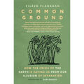 Common Ground: How the Crisis of the Earth Is Saving Us from Our Illusion of Separation - Paperback
