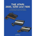 The Atari 2600, 5200 and 7800: A Comprehensive Look at the History and Technology of Atari's 8-bit Systems - Paperback