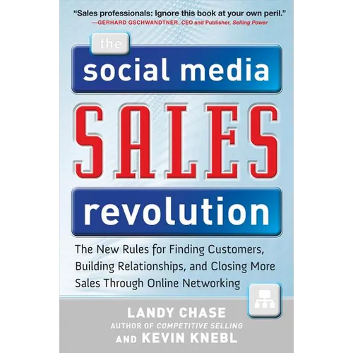 The Social Media Sales Revolution: The New Rules for Finding Customers, Building Relationships, and Closing More Sales Through Online Networking - Hardcover