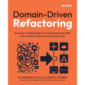 Domain-Driven Refactoring: A hands-on DDD guide to transforming monoliths into modular systems and microservices - Paperback