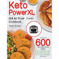 Keto PowerXL Grill Air Fryer Combo Cookbook: 600-Day Delicious and Healthy Low-Carbs Recipes to Fry, Bake, Grill, and Roast with Your PowerXL Grill Ai - Hardcover