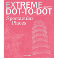 Extreme Dot-To-Dot Spectacular Places: Relax and Unwind, One Splash of Color at a Time - Paperback