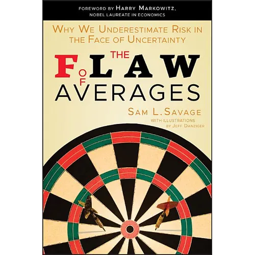 The Flaw of Averages: Why We Underestimate Risk in the Face of Uncertainty - Paperback