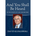 And You Shall Be Heard: In the Courts of Law and Beyond - Hardcover