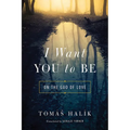 I Want You to Be: On the God of Love - Paperback