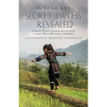 Secret Paths Revealed: A Hmong Woman's Journey from Escaping a Secret War to Becoming a Physician - A Memoir - Paperback