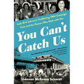 You Can't Catch Us: Lady Bird Johnson's Trailblazing 1964 Campaign Train and the Women Who Rode with Her - Hardcover