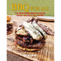 BBQ for All: Year-Round Outdoor Cooking with Recipes for Meat, Vegetables, Fish, & Seafood - Hardcover