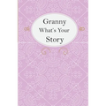 Granny What's Your Story: Granny's Fill In And Give Back Guided Questions Journal - Paperback