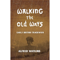 Walking the Old Ways: Alfred Watkins' Early British Trackways - Paperback