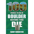 100 Things to Do in Boulder, Co Before You Die - Paperback