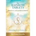 The Rainbow Tablets: Abundance and Sacred Co-Creation: Channellings from the Rainbow Race - Paperback