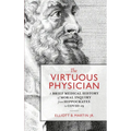 The Virtuous Physician: A Brief Medical History of Moral Inquiry from Hippocrates to COVID-19 - Hardcover