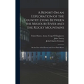 A Report On an Exploration of the Country Lying Between the Missouri River and the Rocky Mountains: On the Line of the Kansas and Great Platte Rivers - Hardcover