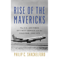 Rise of the Mavericks: The U.S. Air Force Security Service and the Cold War - Hardcover