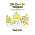 The Quest for Happiness: To Be Happy or Not to Be Happy. The Choice is Yours. - Paperback
