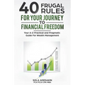 40 Frugal Rules For Your Journey To Financial Freedom: Your A-Z Practical and Pragmatic Guide For Wealth Management - Paperback