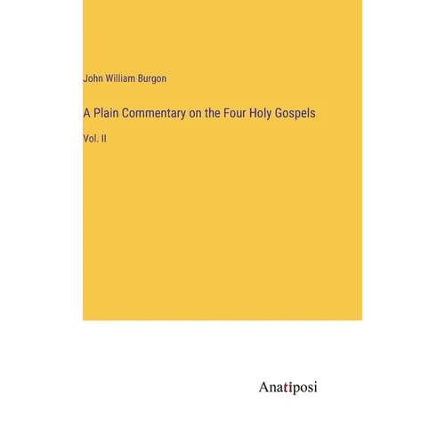 A Plain Commentary on the Four Holy Gospels: Vol. II - Hardcover
