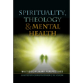 Spirituality, Theology and Mental Health: Interdisciplinary Perspectives - Hardcover