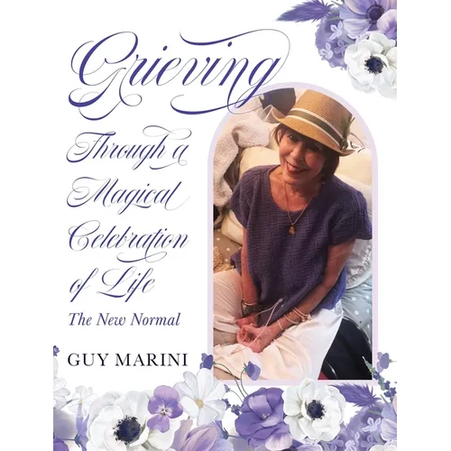 Grieving Through A Magical Celebration of Life: The New Normal - Hardcover