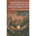Natural Resources and Local Livelihoods in the Great Lakes Region of Africa: A Political Economy Perspective - Hardcover