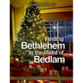 Finding Bethlehem in the Midst of Bedlam: An Advent Study - Paperback